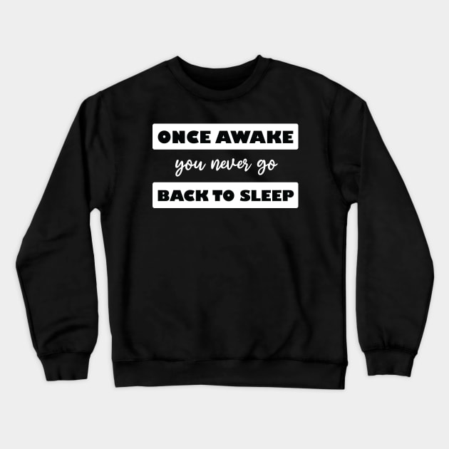 once awake you never go back to sleep Crewneck Sweatshirt by teestaan